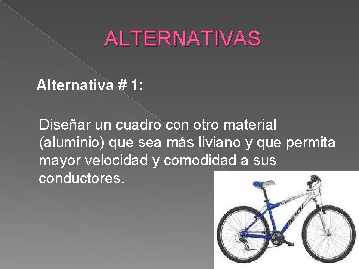 ALTERNATIVAS Alternativa # 1: Diseñar un cuadro con otro material (aluminio) que sea más