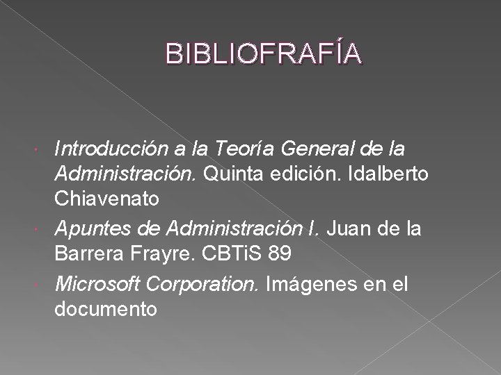 BIBLIOFRAFÍA Introducción a la Teoría General de la Administración. Quinta edición. Idalberto Chiavenato Apuntes