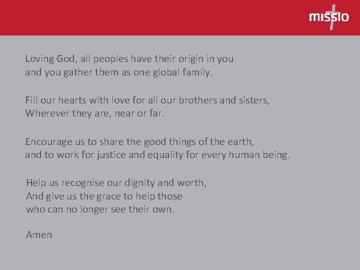 Loving God, all peoples have their origin in you and you gather them as