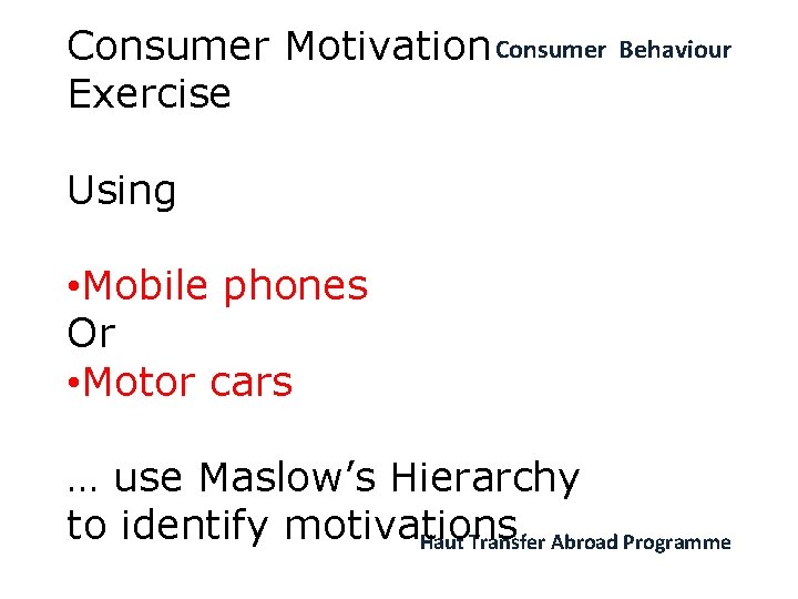 Consumer Motivation Consumer Exercise Behaviour Using • Mobile phones Or • Motor cars …