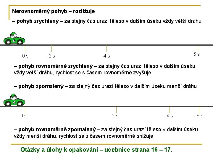 Nerovnoměrný pohyb – rozlišuje – pohyb zrychlený – za stejný čas urazí těleso v