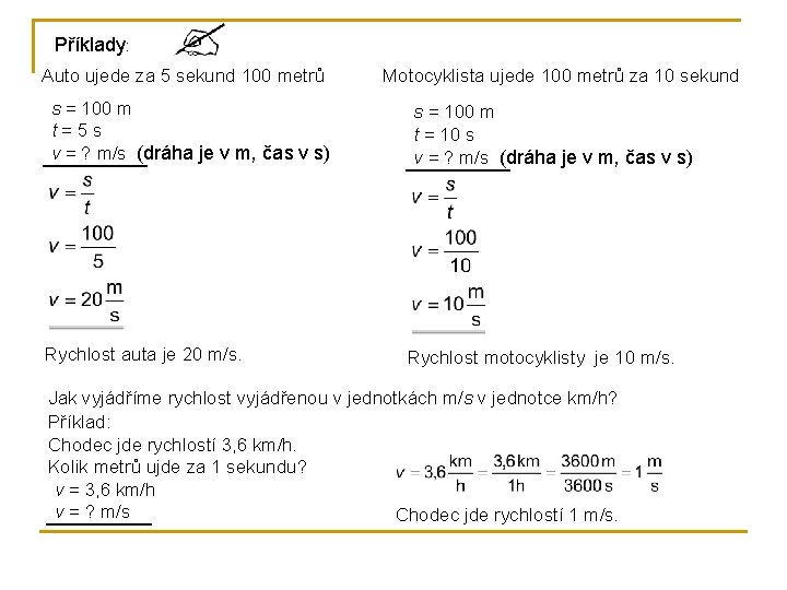 Příklady: Auto ujede za 5 sekund 100 metrů s = 100 m t=5 s