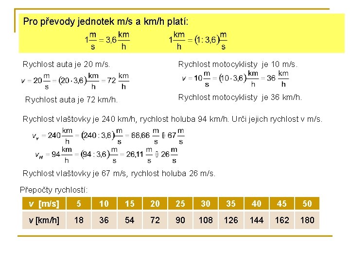 Pro převody jednotek m/s a km/h platí: Rychlost auta je 20 m/s. Rychlost motocyklisty