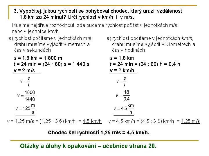 3. Vypočítej, jakou rychlostí se pohyboval chodec, který urazil vzdálenost 1, 8 km za