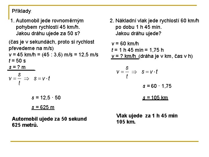 Příklady: 1. Automobil jede rovnoměrným pohybem rychlostí 45 km/h. Jakou dráhu ujede za 50