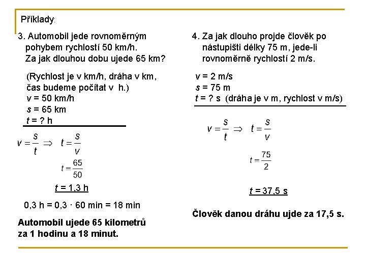 Příklady: 3. Automobil jede rovnoměrným pohybem rychlostí 50 km/h. Za jak dlouhou dobu ujede