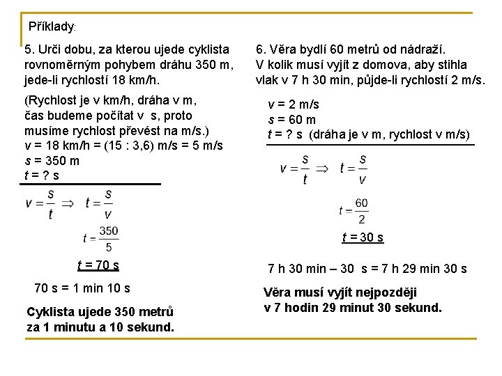 Příklady: 5. Urči dobu, za kterou ujede cyklista rovnoměrným pohybem dráhu 350 m, jede-li