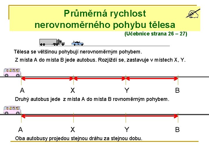 Průměrná rychlost nerovnoměrného pohybu tělesa (Učebnice strana 26 – 27) Tělesa se většinou pohybují