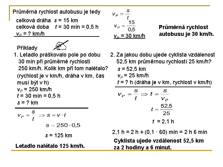 Průměrná rychlost autobusu je tedy celková dráha s = 15 km celková doba t