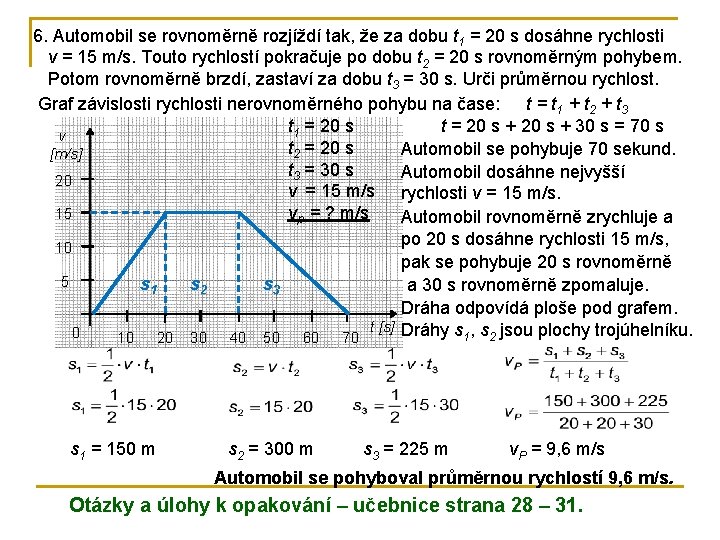 6. Automobil se rovnoměrně rozjíždí tak, že za dobu t 1 = 20 s