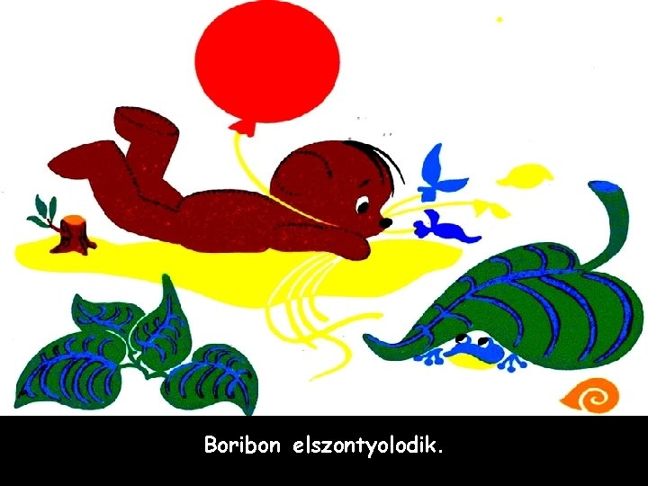 Boribon elszontyolodik. 