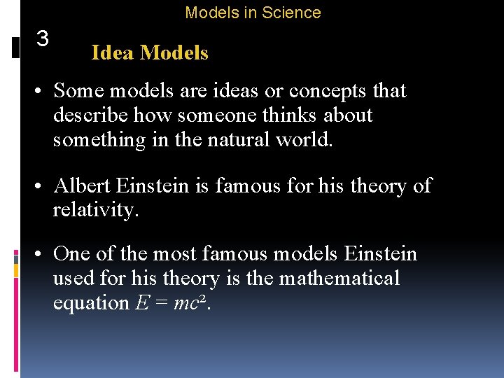 Models in Science 3 Idea Models • Some models are ideas or concepts that