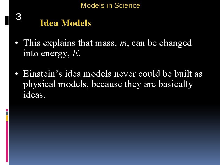 Models in Science 3 Idea Models • This explains that mass, m, can be