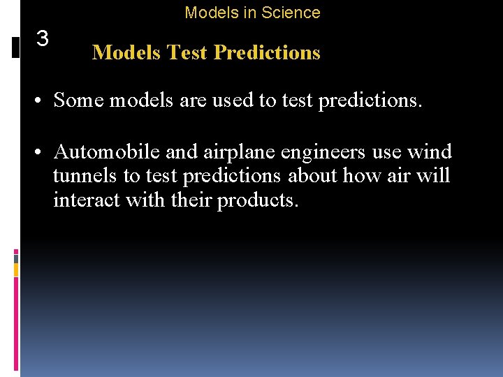 Models in Science 3 Models Test Predictions • Some models are used to test