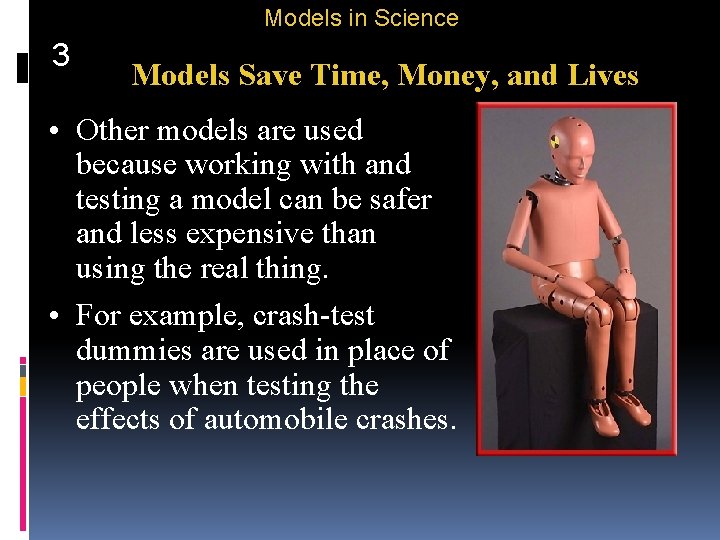 Models in Science 3 Models Save Time, Money, and Lives • Other models are