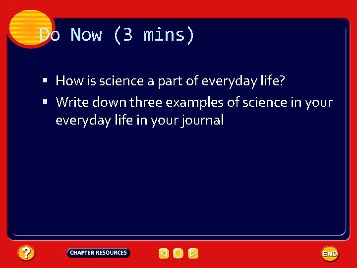 Do Now (3 mins) How is science a part of everyday life? Write down