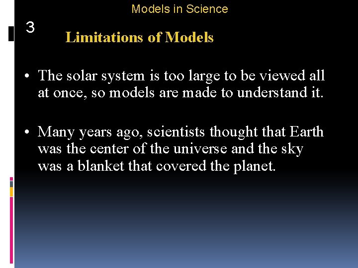 Models in Science 3 Limitations of Models • The solar system is too large