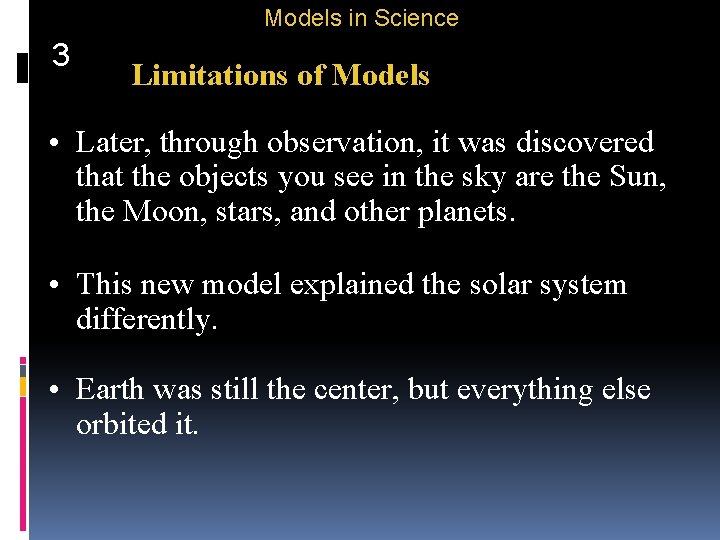 Models in Science 3 Limitations of Models • Later, through observation, it was discovered