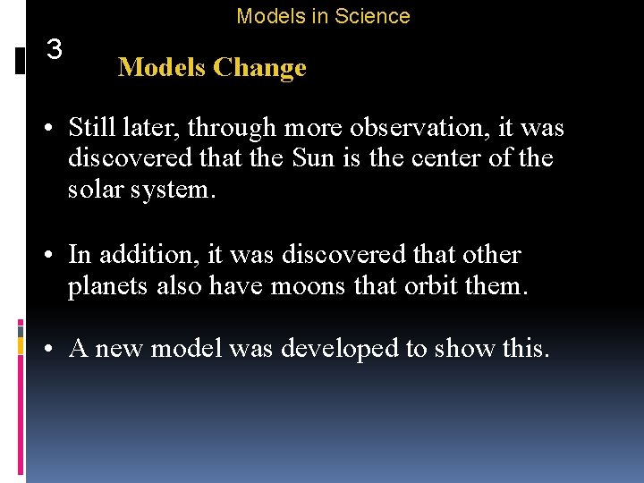 Models in Science 3 Models Change • Still later, through more observation, it was