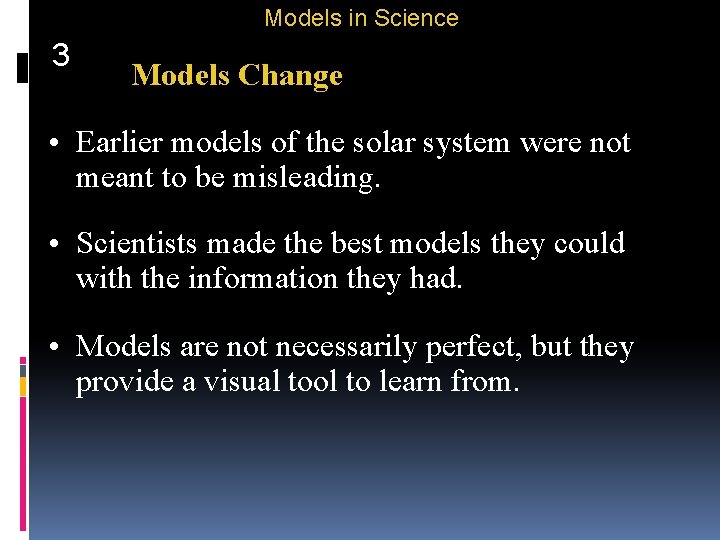 Models in Science 3 Models Change • Earlier models of the solar system were