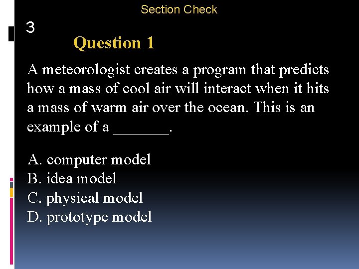 Section Check 3 Question 1 A meteorologist creates a program that predicts how a