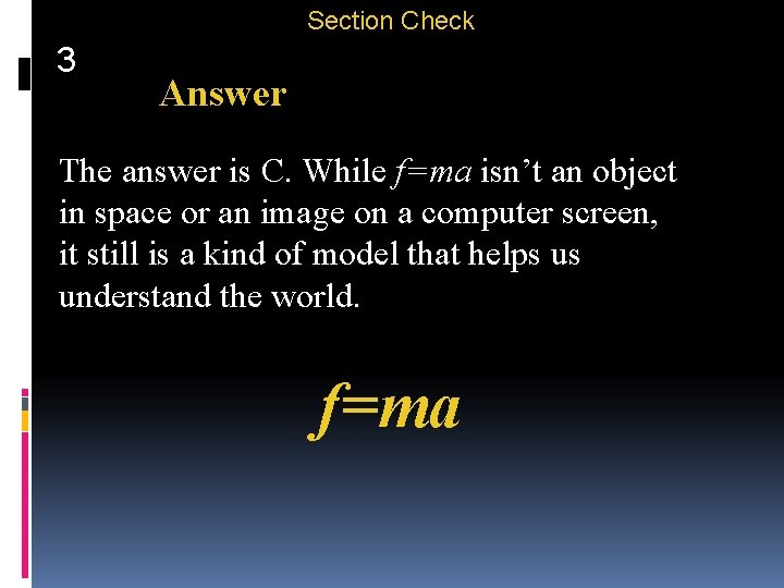 Section Check 3 Answer The answer is C. While f=ma isn’t an object in