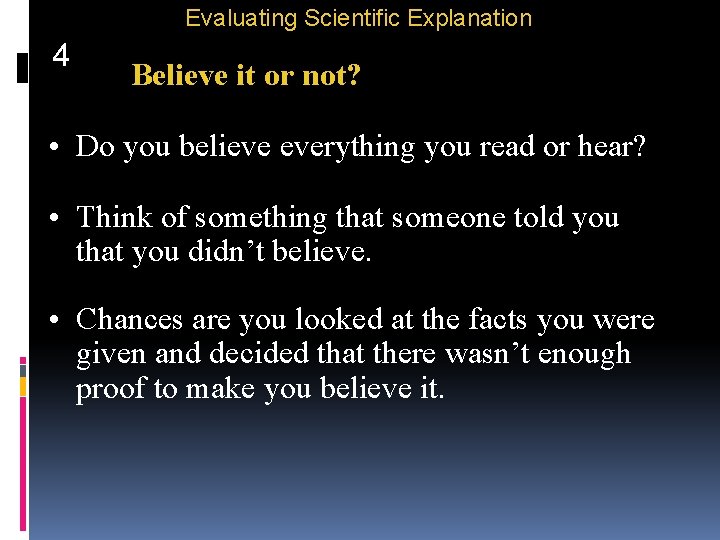 Evaluating Scientific Explanation 4 Believe it or not? • Do you believe everything you