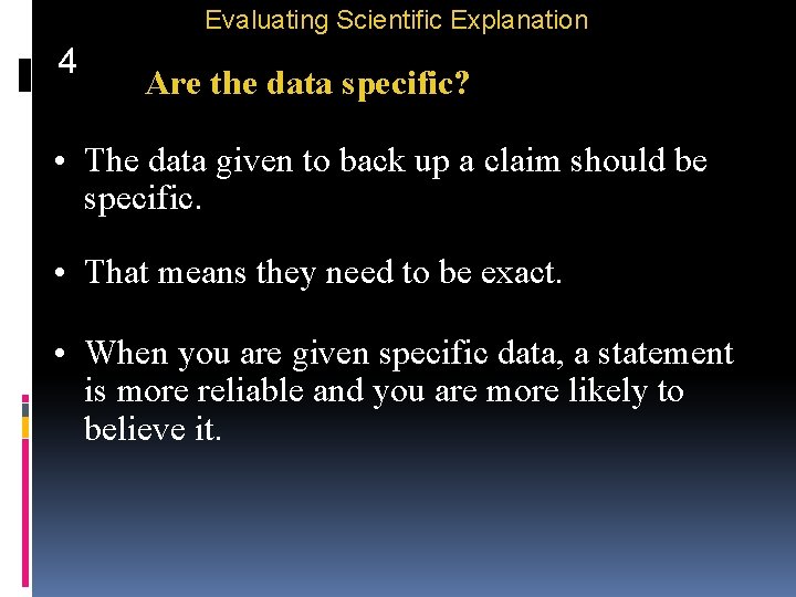 Evaluating Scientific Explanation 4 Are the data specific? • The data given to back