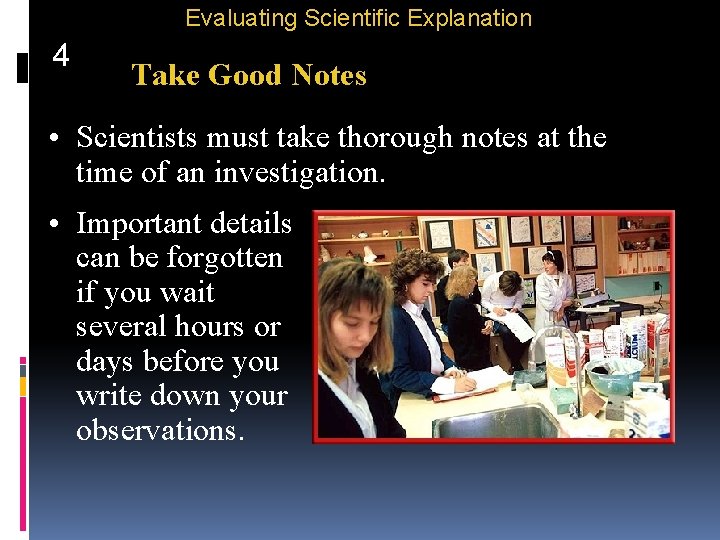 Evaluating Scientific Explanation 4 Take Good Notes • Scientists must take thorough notes at