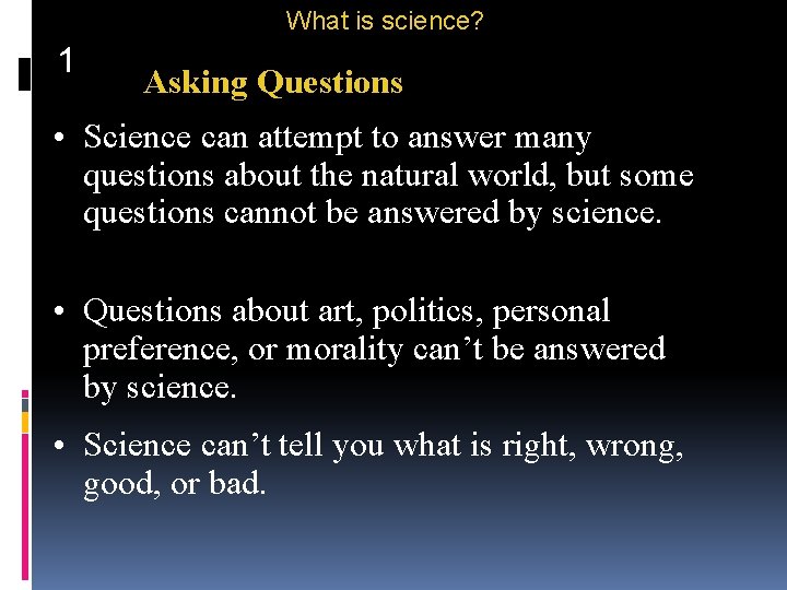 What is science? 1 Asking Questions • Science can attempt to answer many questions