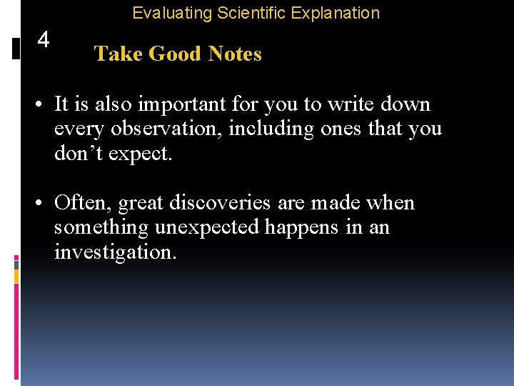 Evaluating Scientific Explanation 4 Take Good Notes • It is also important for you