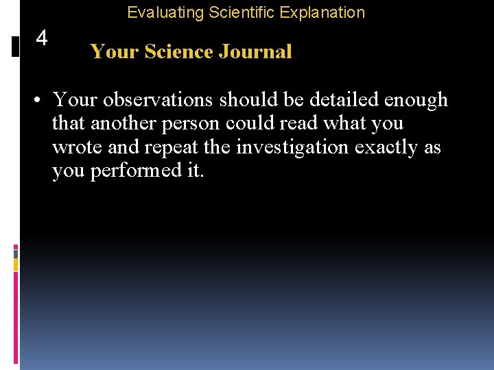 Evaluating Scientific Explanation 4 Your Science Journal • Your observations should be detailed enough