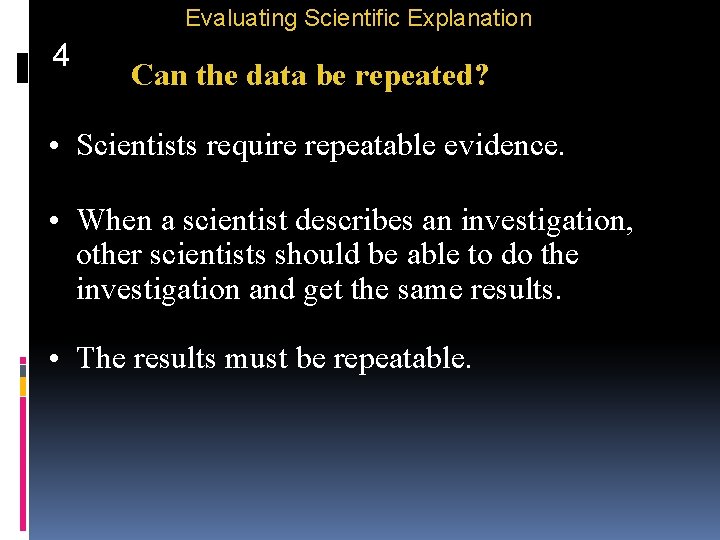 Evaluating Scientific Explanation 4 Can the data be repeated? • Scientists require repeatable evidence.
