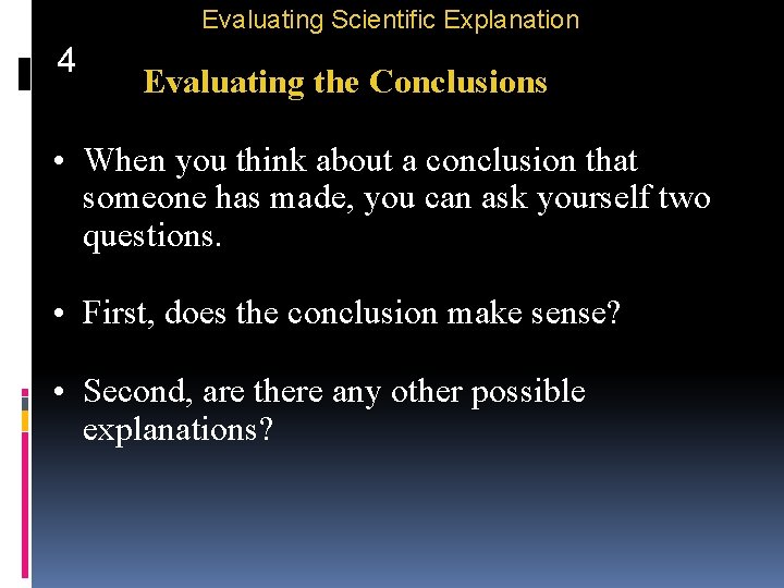 Evaluating Scientific Explanation 4 Evaluating the Conclusions • When you think about a conclusion