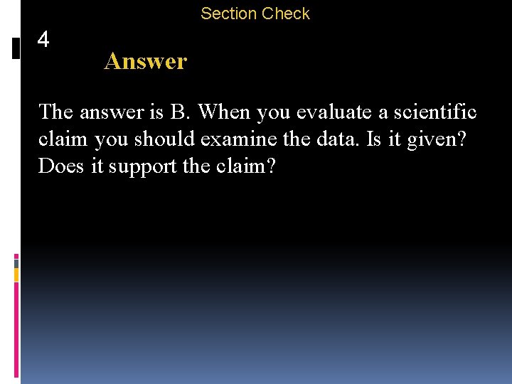 Section Check 4 Answer The answer is B. When you evaluate a scientific claim