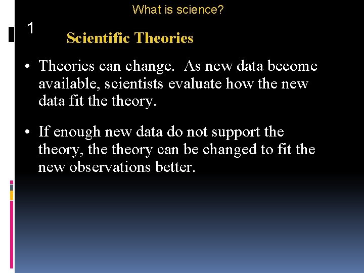 What is science? 1 Scientific Theories • Theories can change. As new data become