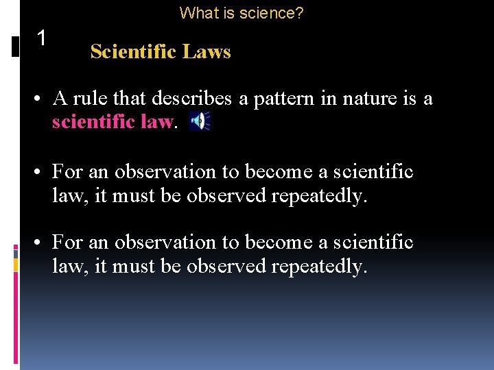 What is science? 1 Scientific Laws • A rule that describes a pattern in