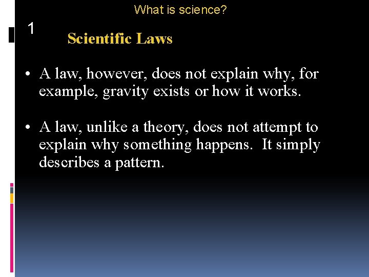 What is science? 1 Scientific Laws • A law, however, does not explain why,
