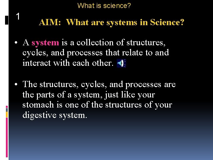 What is science? 1 AIM: What are systems in Science? • A system is