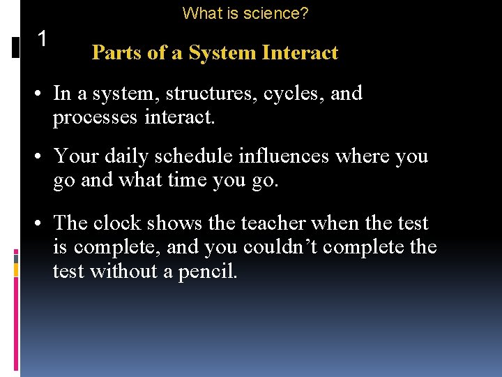 What is science? 1 Parts of a System Interact • In a system, structures,