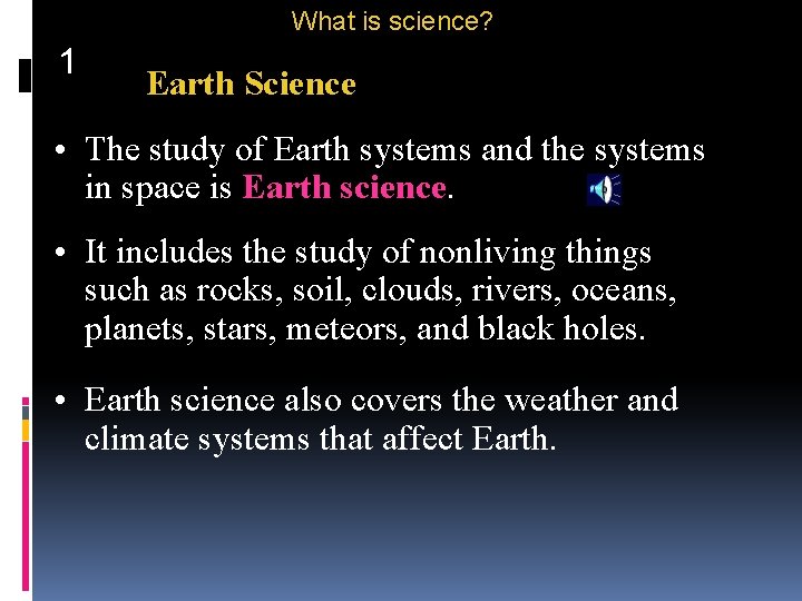 What is science? 1 Earth Science • The study of Earth systems and the