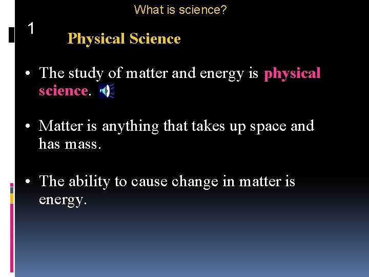 What is science? 1 Physical Science • The study of matter and energy is