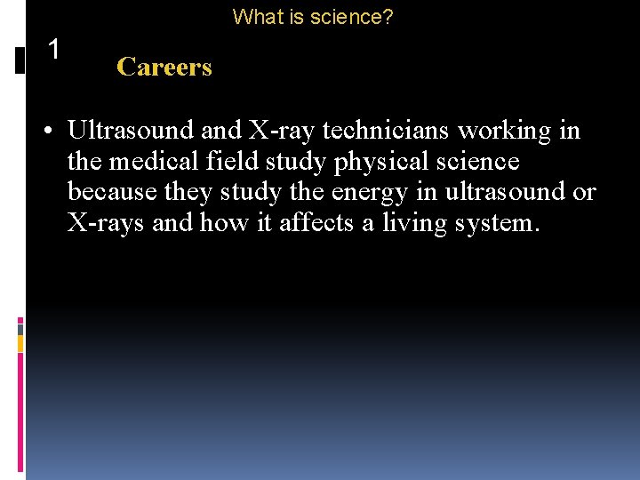 What is science? 1 Careers • Ultrasound and X-ray technicians working in the medical