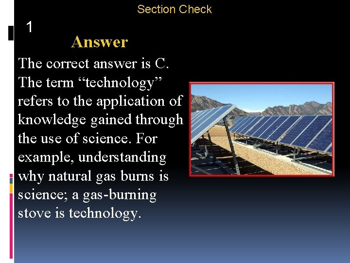 Section Check 1 Answer The correct answer is C. The term “technology” refers to