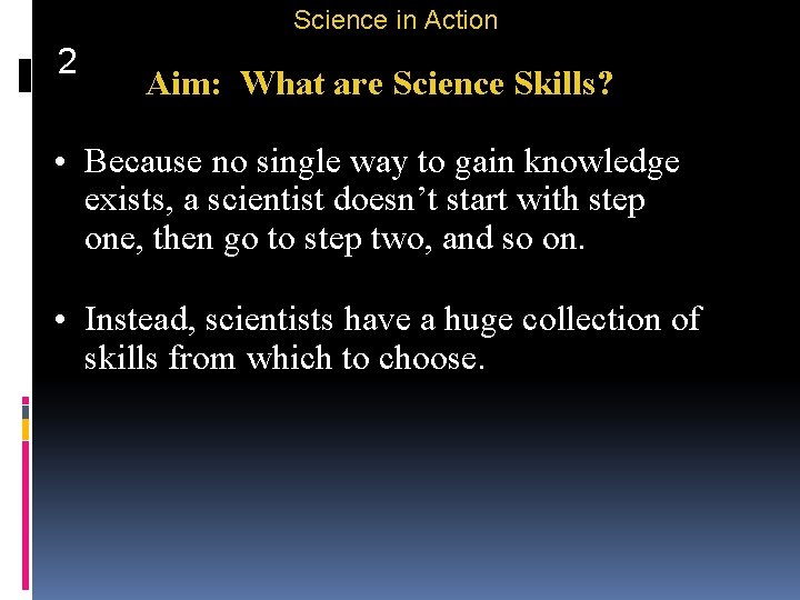 Science in Action 2 Aim: What are Science Skills? • Because no single way