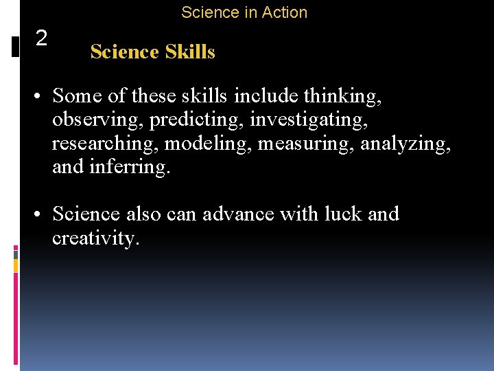 Science in Action 2 Science Skills • Some of these skills include thinking, observing,