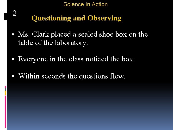 Science in Action 2 Questioning and Observing • Ms. Clark placed a sealed shoe