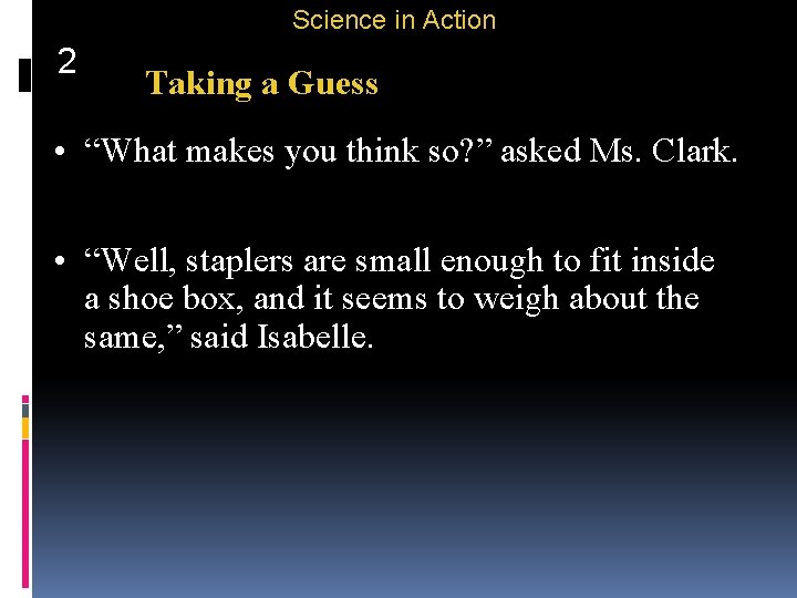 Science in Action 2 Taking a Guess • “What makes you think so? ”