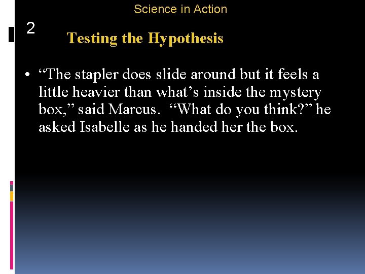 Science in Action 2 Testing the Hypothesis • “The stapler does slide around but