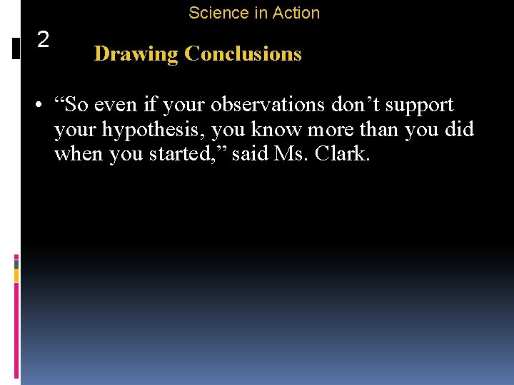 Science in Action 2 Drawing Conclusions • “So even if your observations don’t support